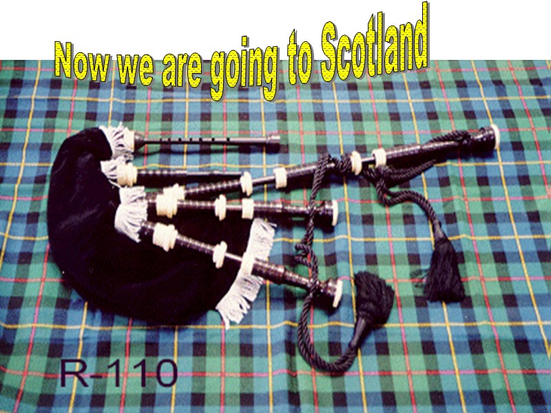 Now we are going to Scotland